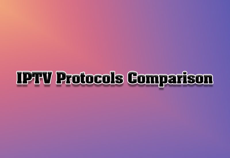 Comparing IPTV Protocols: HLS, RTSP, and More